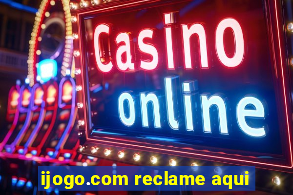 ijogo.com reclame aqui